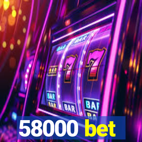 58000 bet